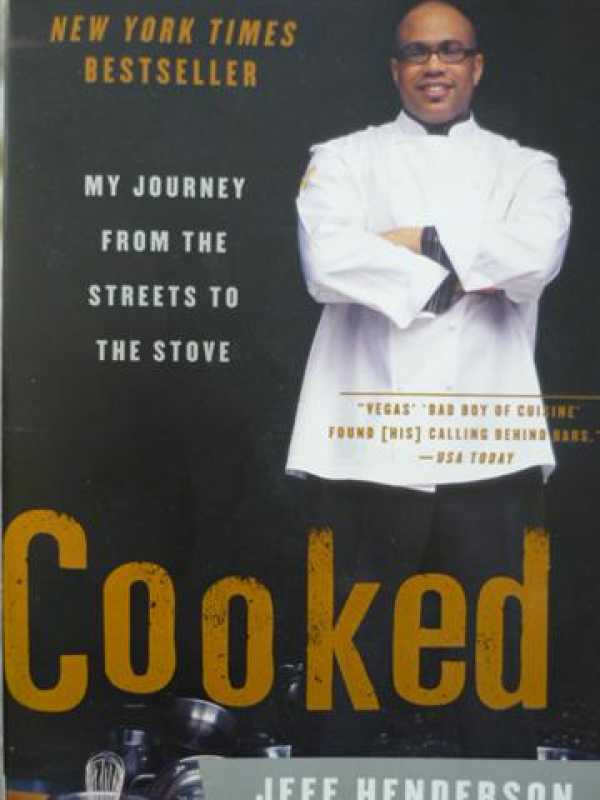 Cooked - My Journey From The Streets To The Stove By Jeff Henderson
